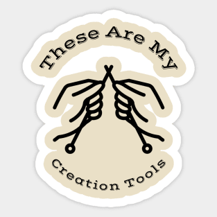 These Are My Creation Tools - Knitting Needles Sticker